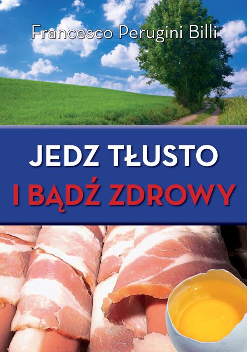 Jedz tłusto i bądź zdrowy - Francesco  Perugini Billi